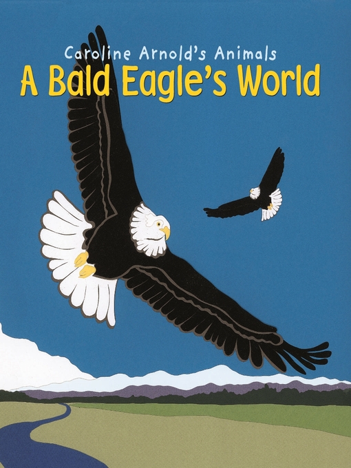 Title details for A Bald Eagle's World by Caroline Arnold - Wait list